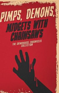 Cover image for Pimps, Demons, Midgets With Chainsaws: The Grindhouse Chronicles Collection