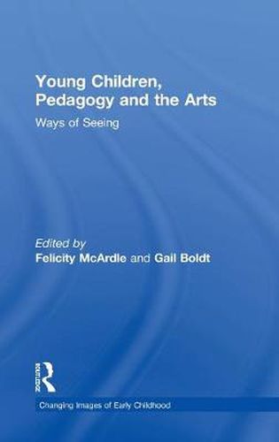 Cover image for Young Children, Pedagogy and the Arts: Ways of Seeing