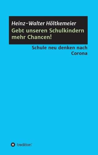 Cover image for Gebt unseren Schulkindern mehr Chancen!: Schule neu denken nach Corona