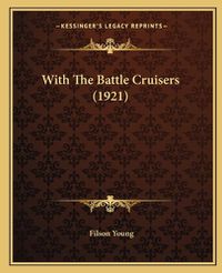 Cover image for With the Battle Cruisers (1921) with the Battle Cruisers (1921)