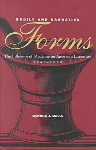 Cover image for Bodily and Narrative Forms: The Influence of Medicine on American Literature, 1845-1915