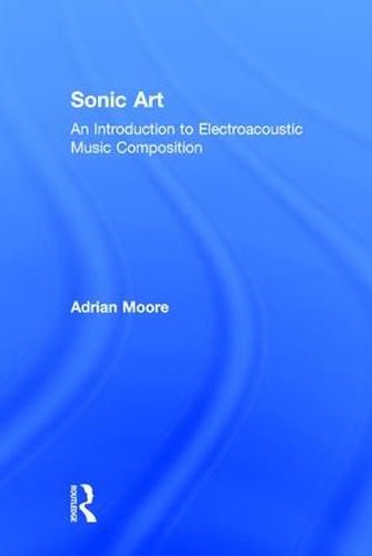 Cover image for Sonic Art: An Introduction to Electroacoustic Music Composition