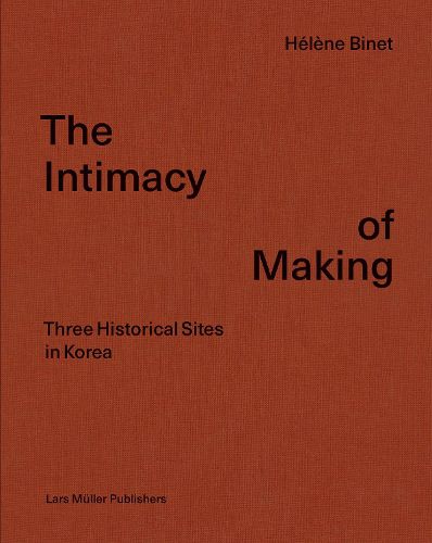 Cover image for Intimacy of Making: Three Historical Sites in Korea