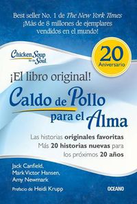 Cover image for Caldo de Pollo Para El Alma: Edicion Especial 20 Aniversario: Las Historias Originales, Mas 20 Historias Nuevas Para Los Proximos 20 Anos