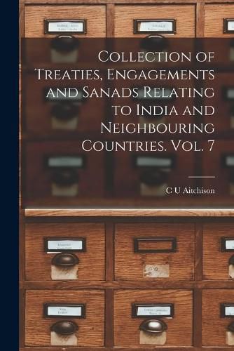 Cover image for Collection of Treaties, Engagements and Sanads Relating to India and Neighbouring Countries. Vol. 7