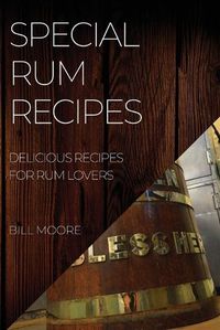 Cover image for Special Rum Recipes: Delicious Recipes for Rum Lovers