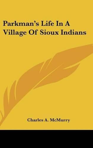 Parkman's Life in a Village of Sioux Indians