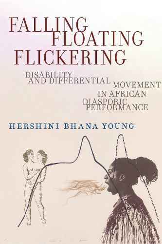 Cover image for Falling, Floating, Flickering: Disability and Differential Movement in African Diasporic Performance