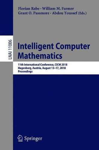 Cover image for Intelligent Computer Mathematics: 11th International Conference, CICM 2018, Hagenberg, Austria, August 13-17, 2018, Proceedings