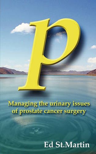 Cover image for P: Managing the Urinary Issues of Prostate Cancer Surgery