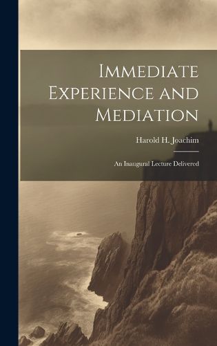 Cover image for Immediate Experience and Mediation; an Inaugural Lecture Delivered