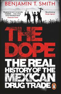Cover image for The Dope: The Real History of the Mexican Drug Trade