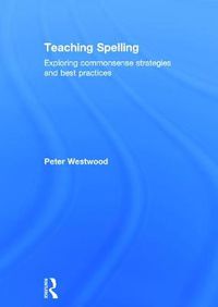 Cover image for Teaching Spelling: Exploring commonsense strategies and best practices