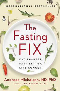 Cover image for The Fasting Fix: Eat Smarter, Fast Better, Live Longer