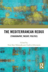 Cover image for The Mediterranean Redux: Ethnography, Theory, Politics