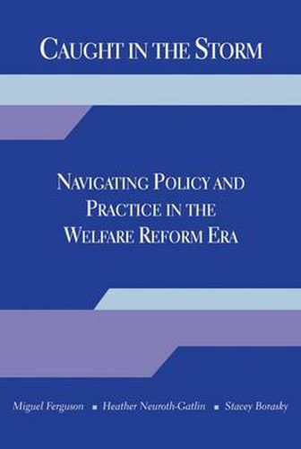 Cover image for Caught in the Storm: Navigating Policy and Practice in the Welfare Reform Era