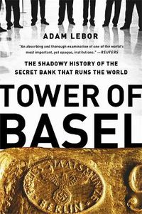 Cover image for Tower of Basel: The Shadowy History of the Secret Bank that Runs the World