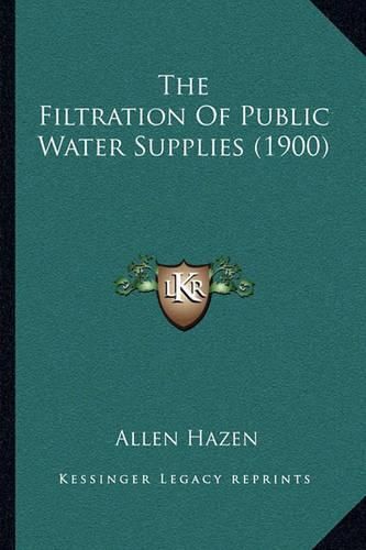 Cover image for The Filtration of Public Water Supplies (1900)