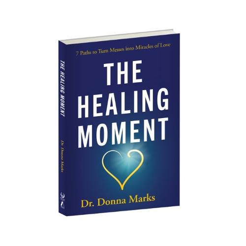 Cover image for The Healing Moment: 7 Paths to Turn Messes Into Miracles of Love