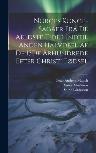 Cover image for Norges Konge-Sagaer Fra De Aeldste Tider Indtil Anden Halvdeel Af De 13De Arhundrede Efter Christi Fodsel