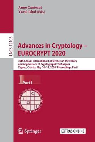 Cover image for Advances in Cryptology - EUROCRYPT 2020: 39th Annual International Conference on the Theory and Applications of Cryptographic Techniques, Zagreb, Croatia, May 10-14, 2020, Proceedings, Part I