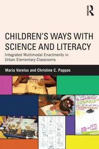 Cover image for Children's Ways with Science and Literacy: Integrated Multimodal Enactments in Urban Elementary Classrooms