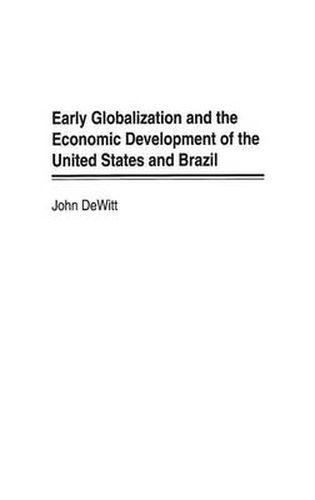 Cover image for Early Globalization and the Economic Development of the United States and Brazil