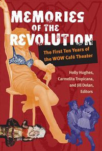 Cover image for Memories of the Revolution: The First Ten Years of the WOW Cafe Theater