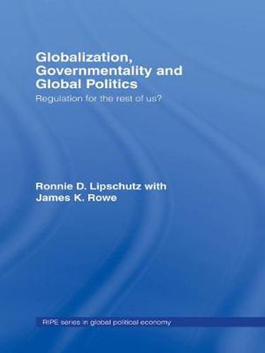 Cover image for Globalization, Governmentality and Global Politics: Regulation for the Rest of Us?