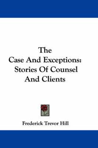 Cover image for The Case and Exceptions: Stories of Counsel and Clients