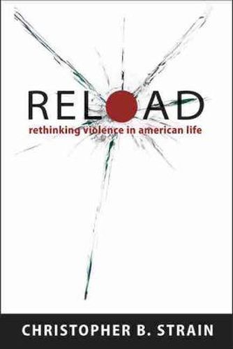 Reload: Rethinking Violence in American Life