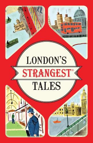 London's Strangest Tales: Extraordinary but True Stories from Over a Thousand Years of London's History