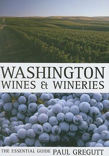 Washington Wines and Wineries: The Essential Guide