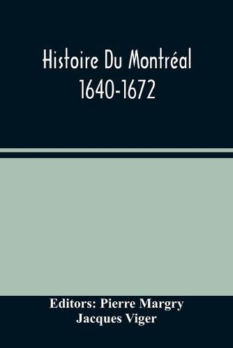 Histoire Du Montreal. 1640-1672