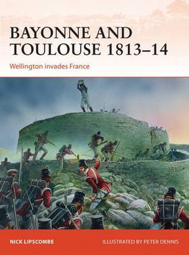 Bayonne and Toulouse 1813-14: Wellington invades France