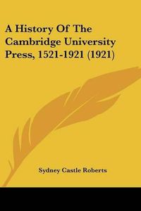 Cover image for A History of the Cambridge University Press, 1521-1921 (1921)