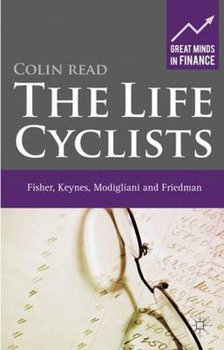 The Life Cyclists: Fisher, Keynes, Modigliani and Friedman