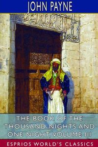 Cover image for The Book of the Thousand Nights and One Night, Volume III (Esprios Classics)