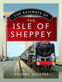 Cover image for The Railways of the Isle of Sheppey