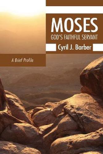 Moses: God's Faithful Servant: A Brief Profile