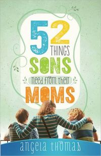 Cover image for 52 Things Sons Need from Their Moms