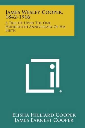 James Wesley Cooper, 1842-1916: A Tribute Upon the One Hundredth Anniversary of His Birth