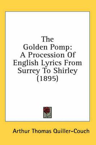 The Golden Pomp: A Procession of English Lyrics from Surrey to Shirley (1895)