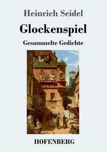 Glockenspiel: Gesammelte Gedichte