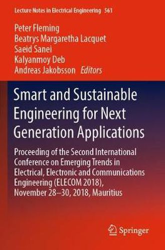 Cover image for Smart and Sustainable Engineering for Next Generation Applications: Proceeding of the Second International Conference on Emerging Trends in Electrical, Electronic and Communications Engineering (ELECOM 2018), November 28-30, 2018, Mauritius