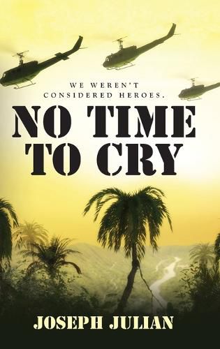 Cover image for No Time To Cry: We weren't considered heroes