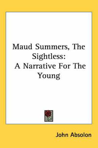 Cover image for Maud Summers, the Sightless: A Narrative for the Young