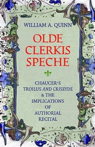 Cover image for Olde Clerkis Speche: Chaucer's Trolius and Criseyde and the Implications of Authorial Recital