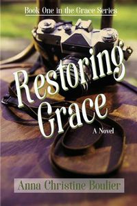 Cover image for Restoring Grace: Book One in the Grace Series