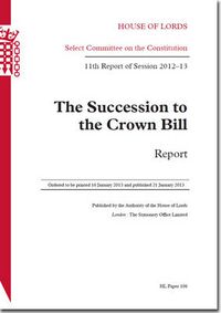 Cover image for The succession to the Crown Bill: report, 11th report of session 2012-13